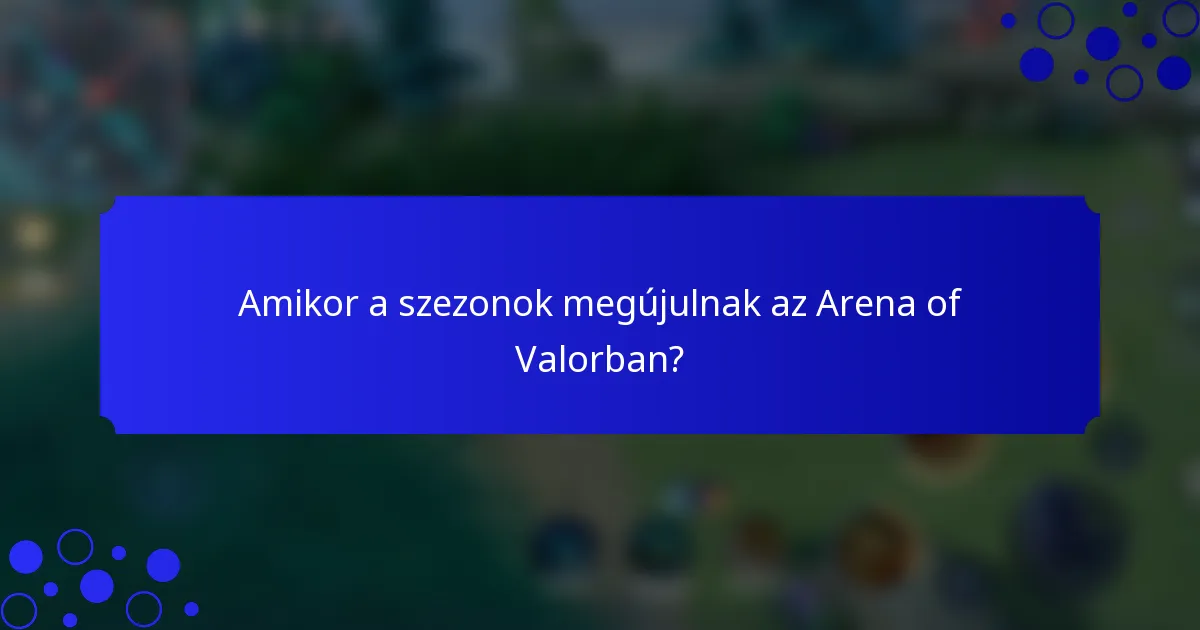 Amikor a szezonok megújulnak az Arena of Valorban?