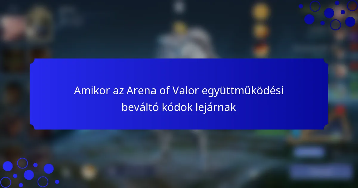Amikor az Arena of Valor együttműködési beváltó kódok lejárnak