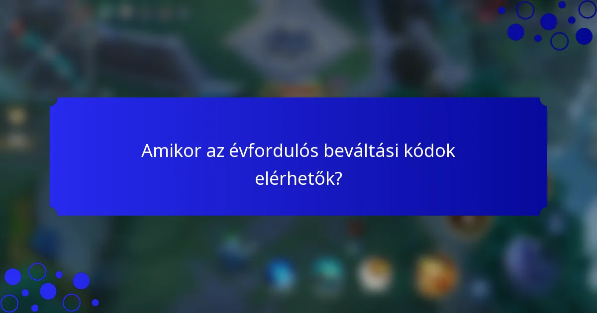 Amikor az évfordulós beváltási kódok elérhetők?