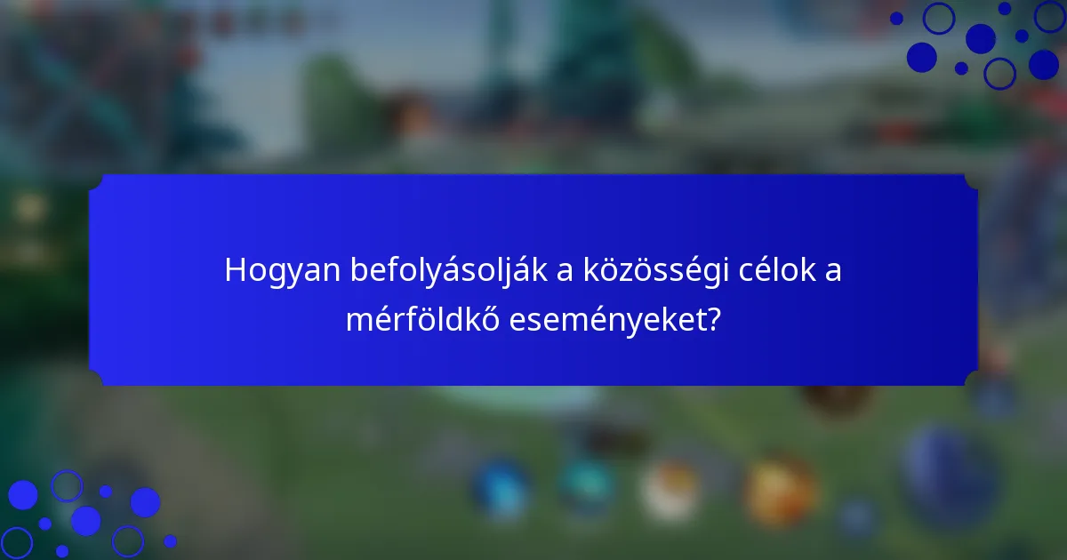 Hogyan befolyásolják a közösségi célok a mérföldkő eseményeket?