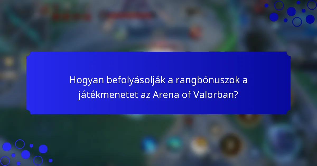 Hogyan befolyásolják a rangbónuszok a játékmenetet az Arena of Valorban?