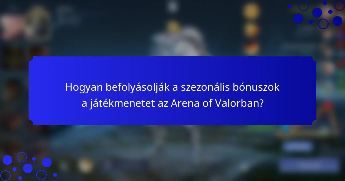 Hogyan befolyásolják a szezonális bónuszok a játékmenetet az Arena of Valorban?