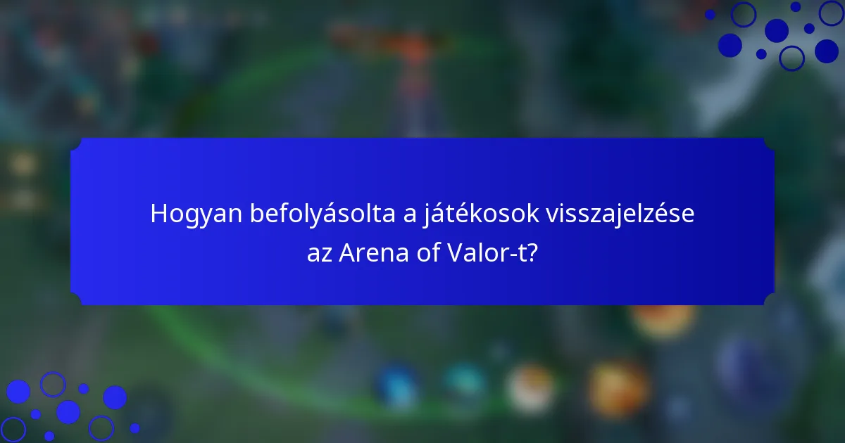 Hogyan befolyásolta a játékosok visszajelzése az Arena of Valor-t?