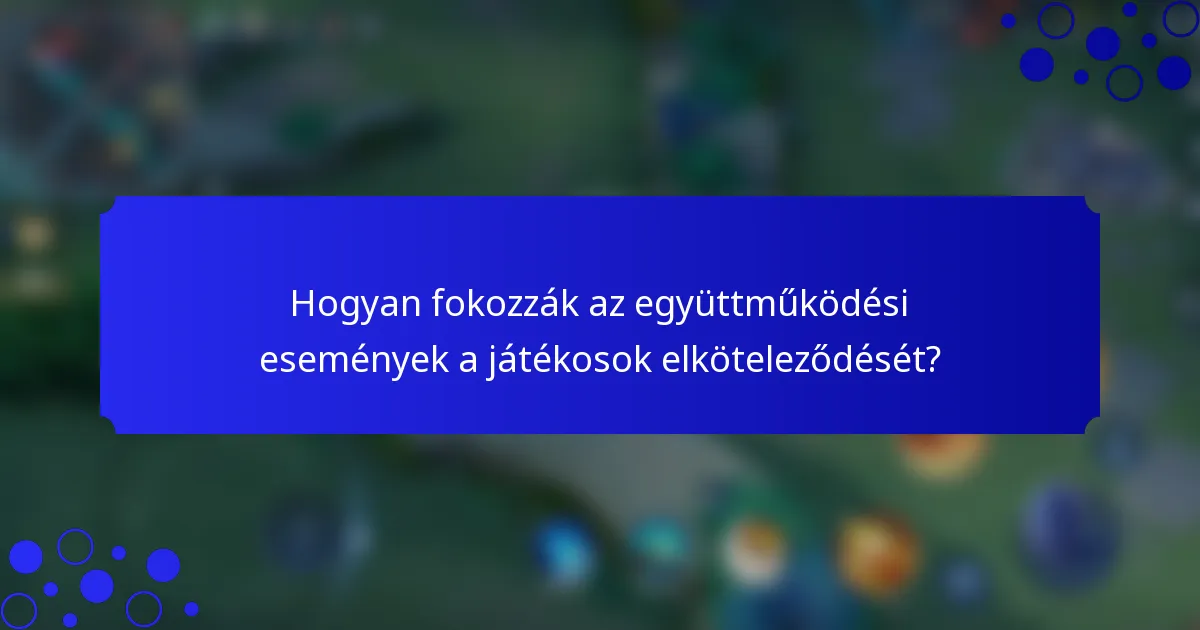 Hogyan fokozzák az együttműködési események a játékosok elköteleződését?