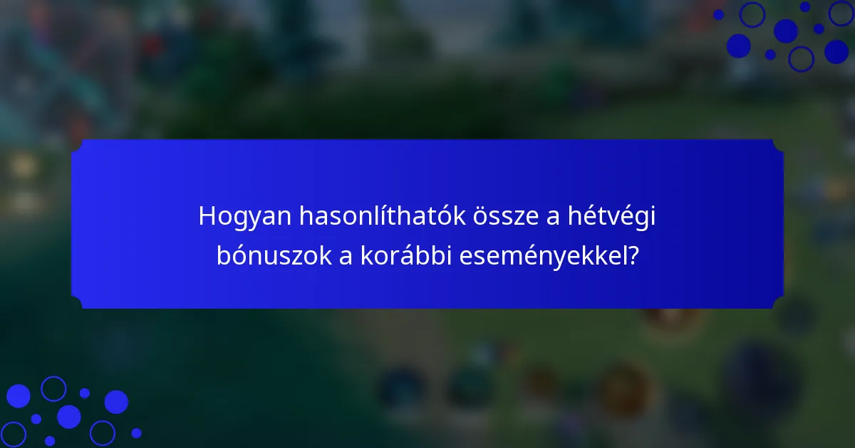 Hogyan hasonlíthatók össze a hétvégi bónuszok a korábbi eseményekkel?