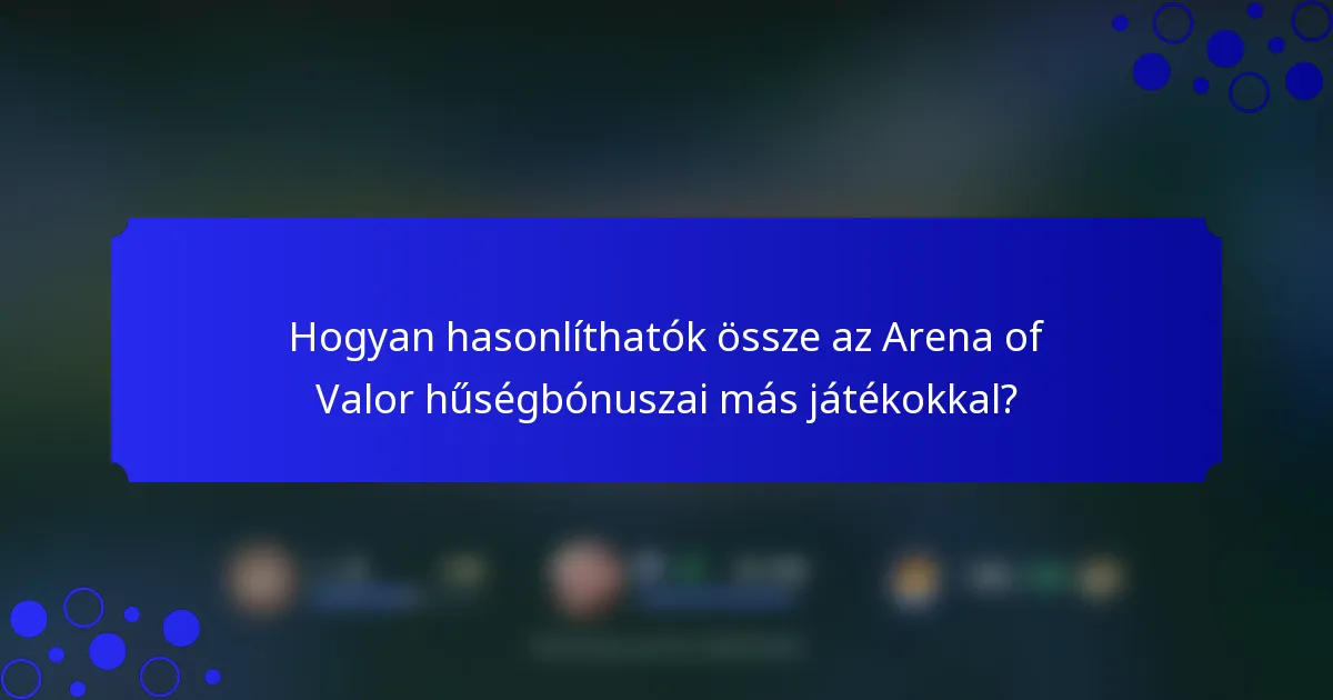Hogyan hasonlíthatók össze az Arena of Valor hűségbónuszai más játékokkal?