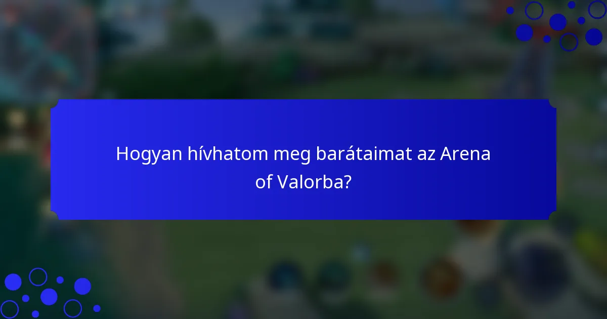 Hogyan hívhatom meg barátaimat az Arena of Valorba?
