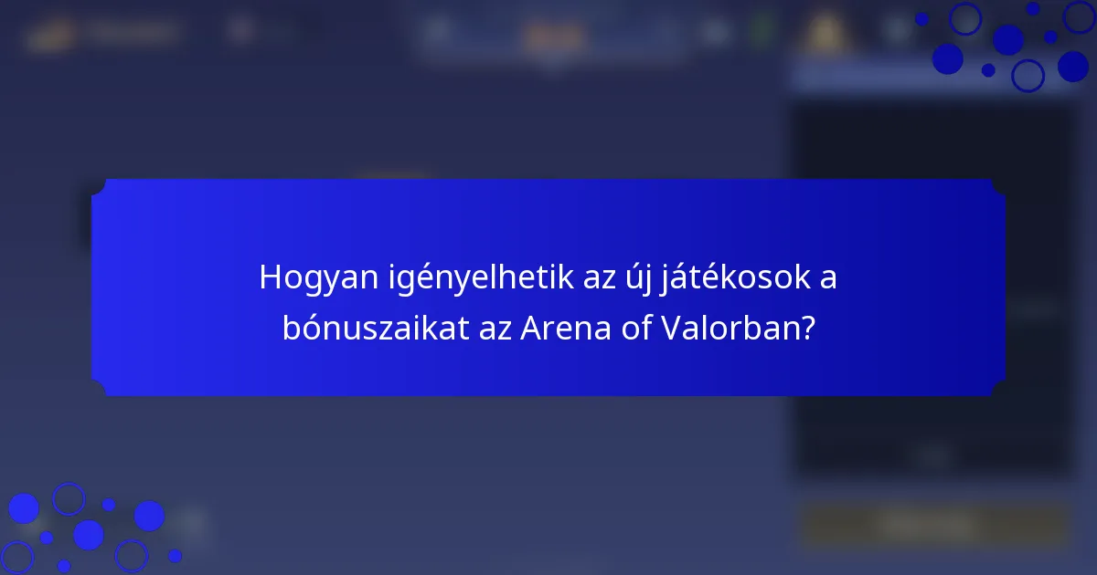 Hogyan igényelhetik az új játékosok a bónuszaikat az Arena of Valorban?