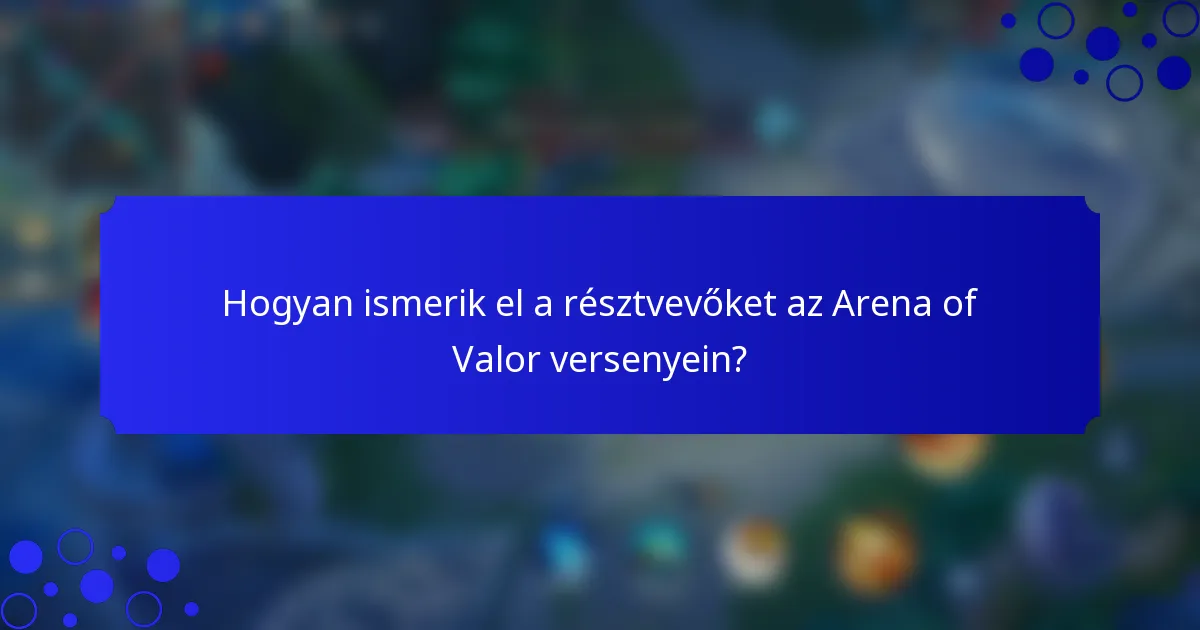 Hogyan ismerik el a résztvevőket az Arena of Valor versenyein?