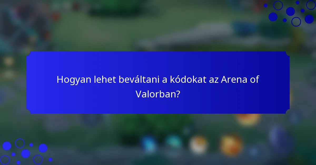 Hogyan lehet beváltani a kódokat az Arena of Valorban?