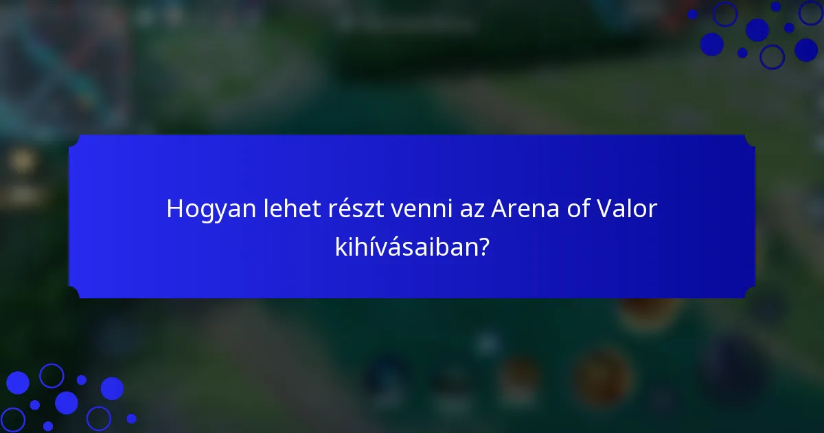 Hogyan lehet részt venni az Arena of Valor kihívásaiban?