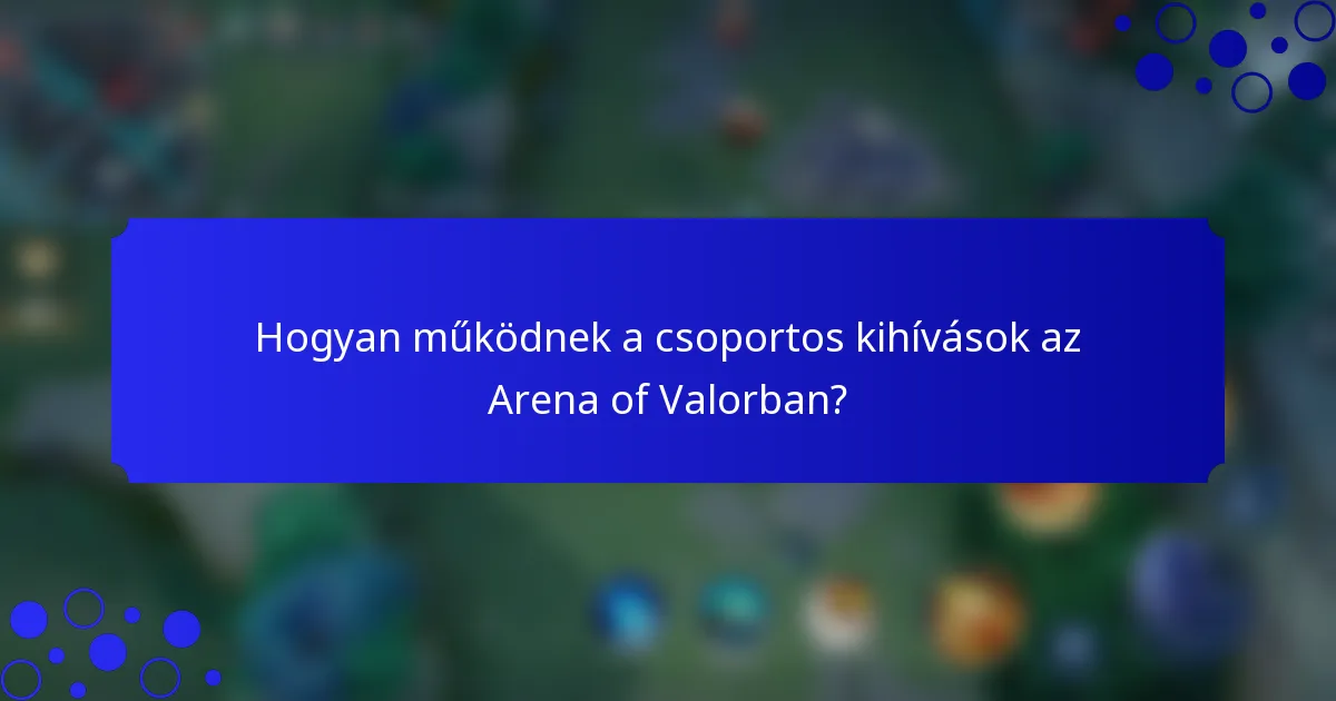 Hogyan működnek a csoportos kihívások az Arena of Valorban?