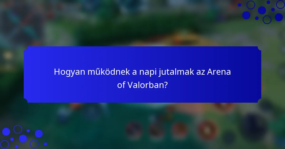 Hogyan működnek a napi jutalmak az Arena of Valorban?