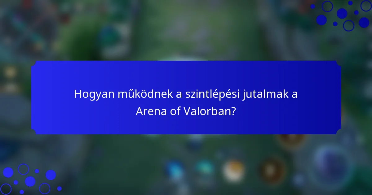 Hogyan működnek a szintlépési jutalmak a Arena of Valorban?