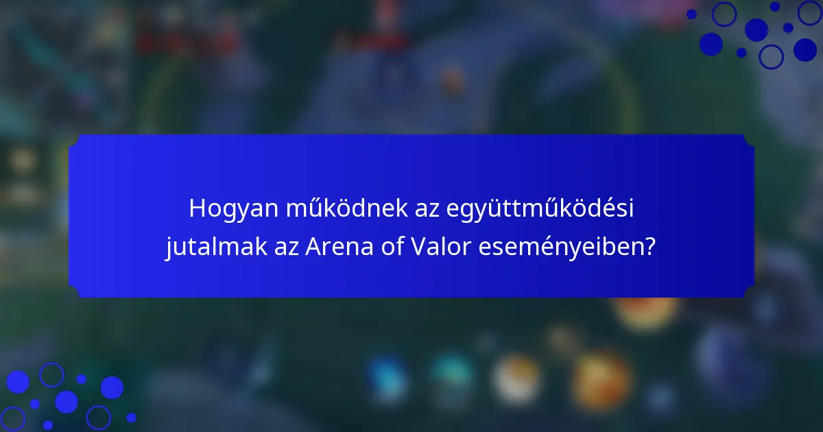Hogyan működnek az együttműködési jutalmak az Arena of Valor eseményeiben?