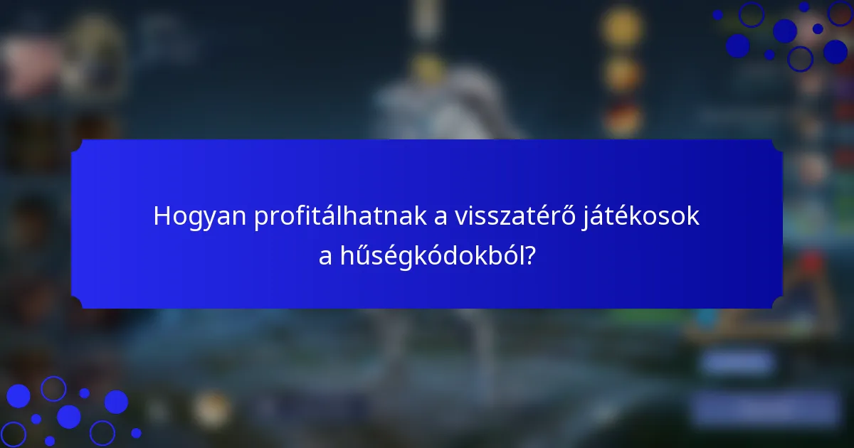 Hogyan profitálhatnak a visszatérő játékosok a hűségkódokból?
