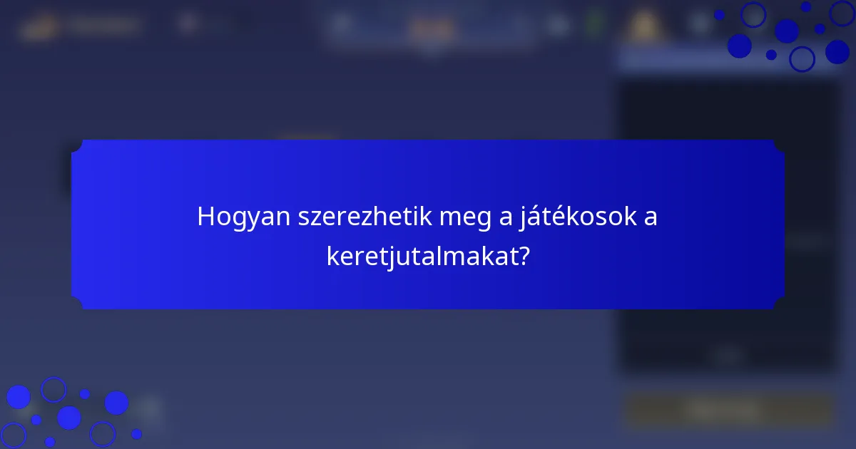 Hogyan szerezhetik meg a játékosok a keretjutalmakat?