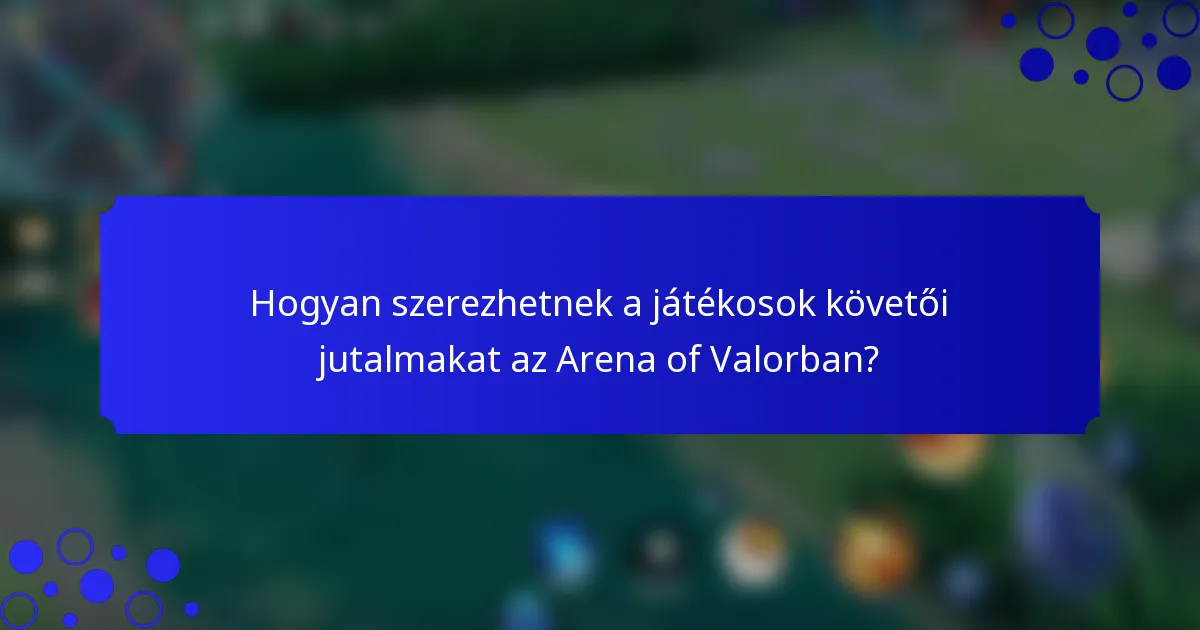 Hogyan szerezhetnek a játékosok követői jutalmakat az Arena of Valorban?