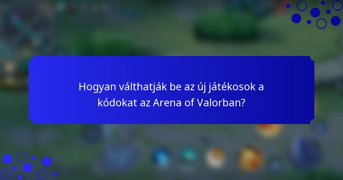 Hogyan válthatják be az új játékosok a kódokat az Arena of Valorban?