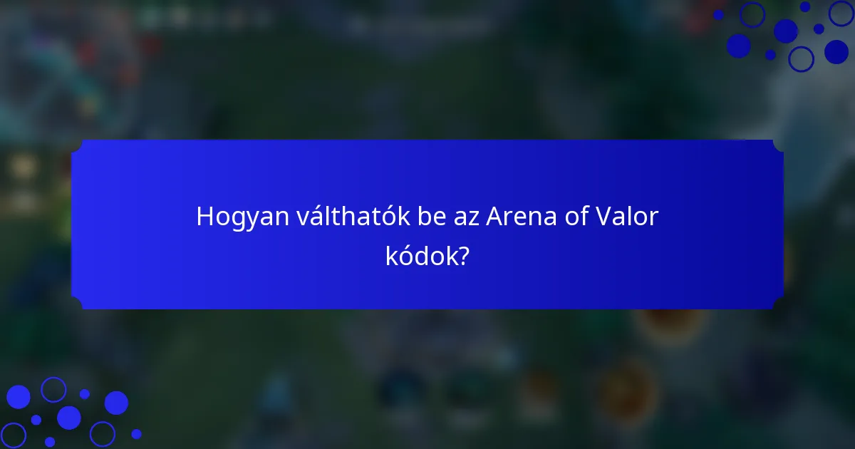 Hogyan válthatók be az Arena of Valor kódok?