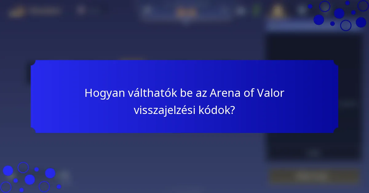 Hogyan válthatók be az Arena of Valor visszajelzési kódok?
