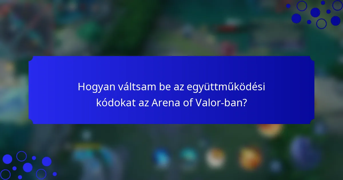 Hogyan váltsam be az együttműködési kódokat az Arena of Valor-ban?