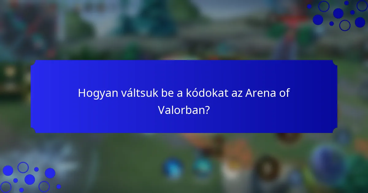 Hogyan váltsuk be a kódokat az Arena of Valorban?