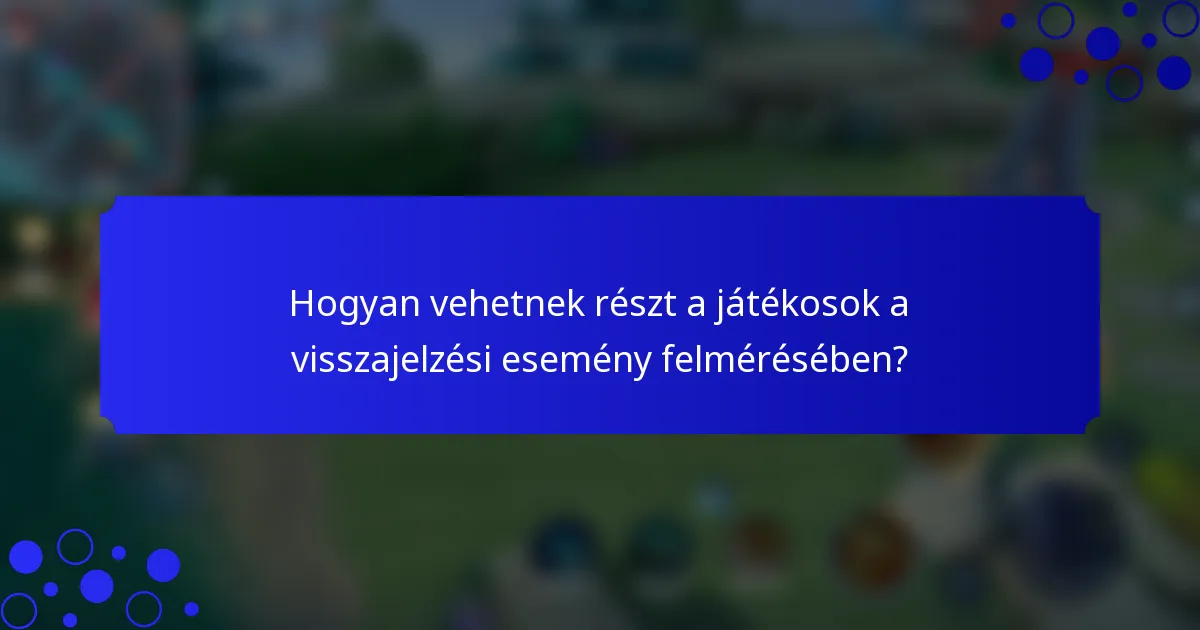 Hogyan vehetnek részt a játékosok a visszajelzési esemény felmérésében?