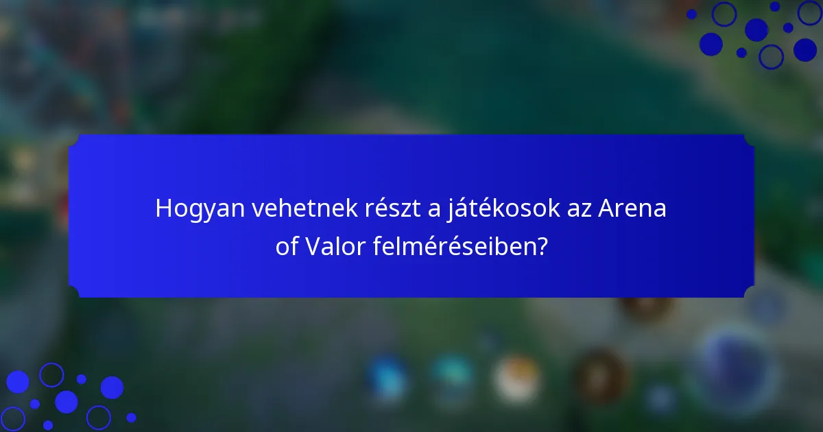 Hogyan vehetnek részt a játékosok az Arena of Valor felméréseiben?