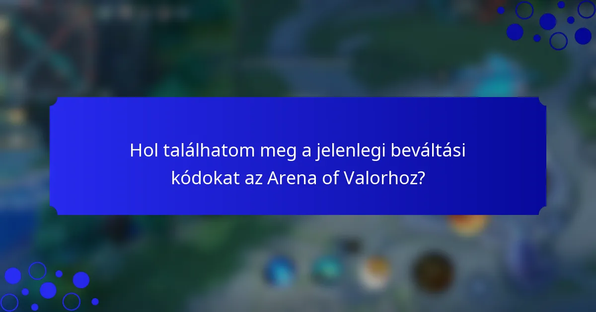 Hol találhatom meg a jelenlegi beváltási kódokat az Arena of Valorhoz?