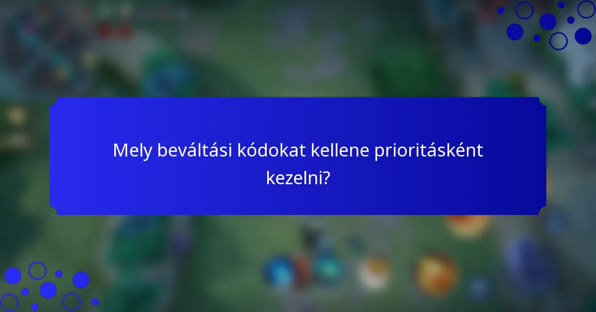 Mely beváltási kódokat kellene prioritásként kezelni?