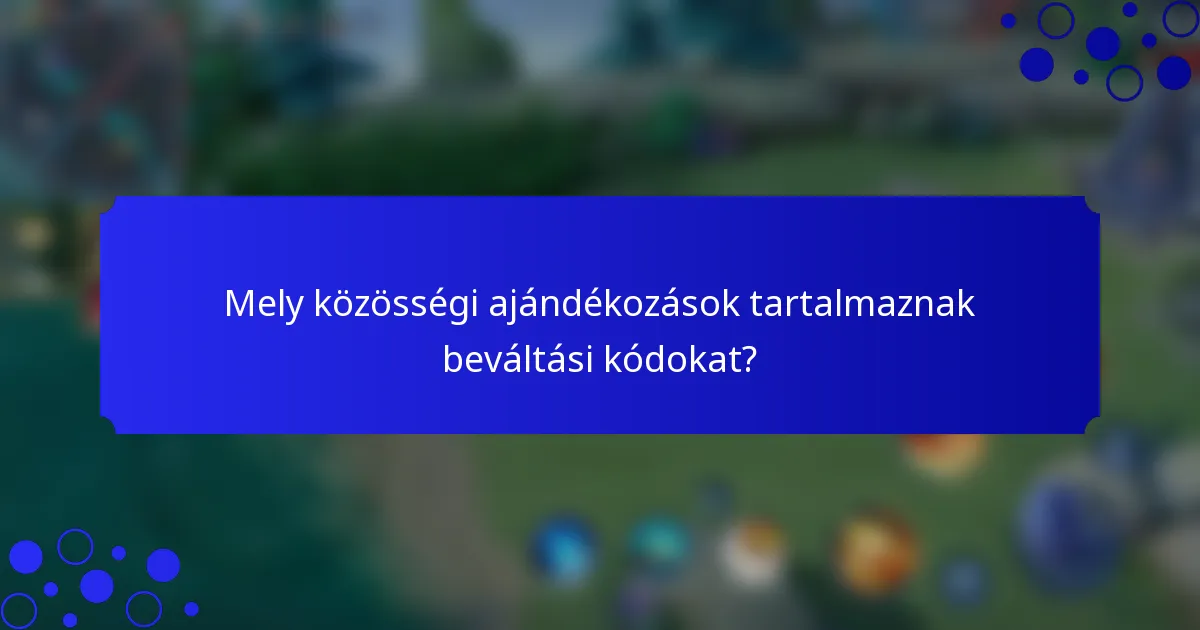 Mely közösségi ajándékozások tartalmaznak beváltási kódokat?