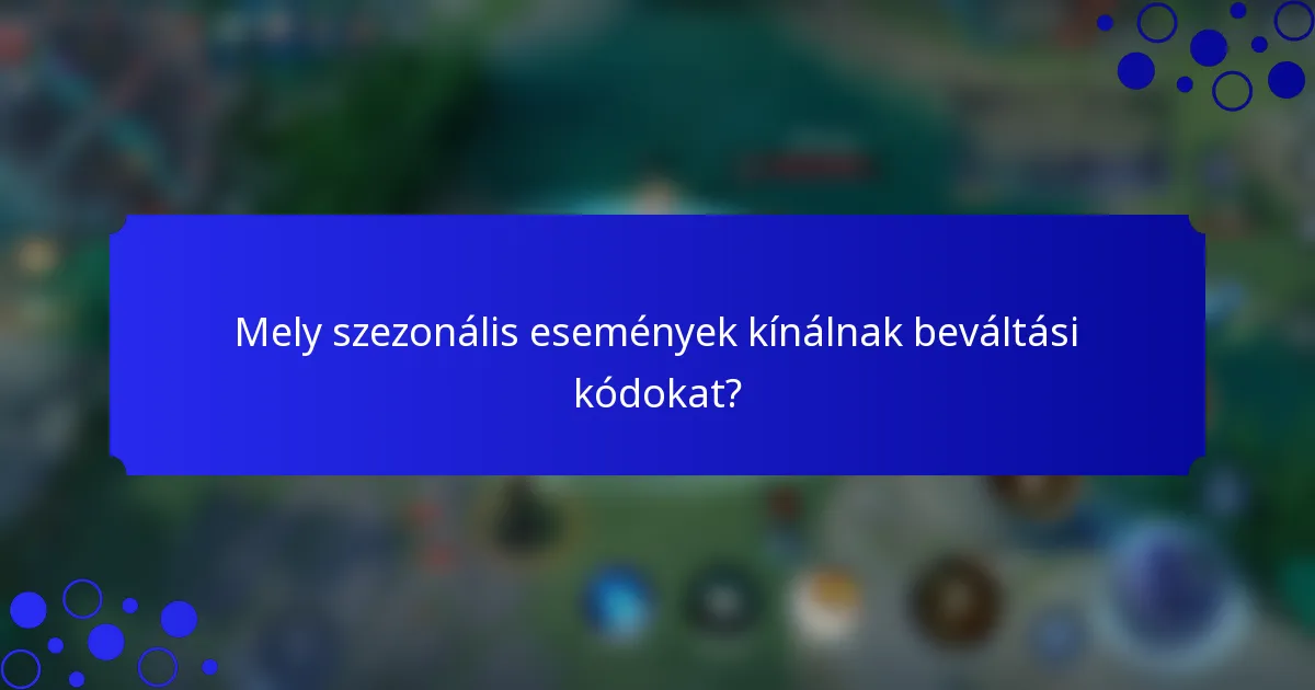 Mely szezonális események kínálnak beváltási kódokat?