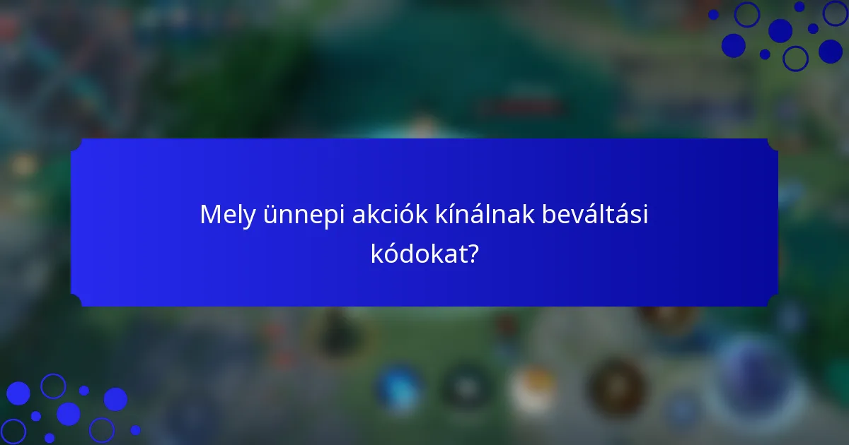 Mely ünnepi akciók kínálnak beváltási kódokat?