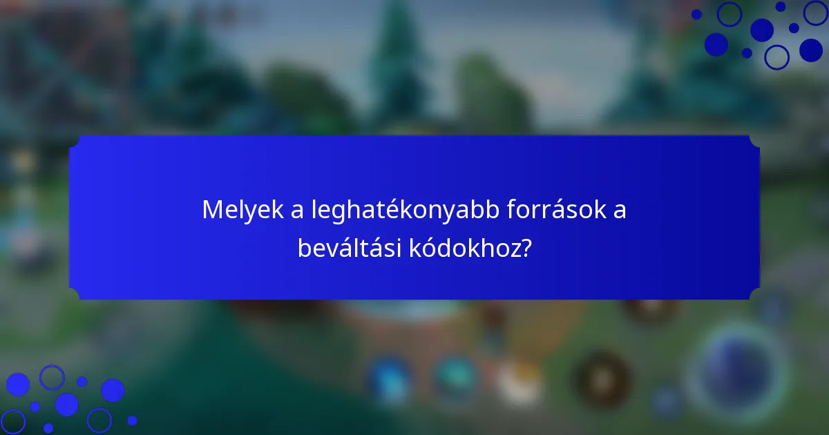 Melyek a leghatékonyabb források a beváltási kódokhoz?