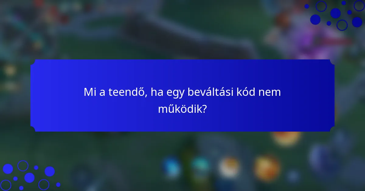 Mi a teendő, ha egy beváltási kód nem működik?