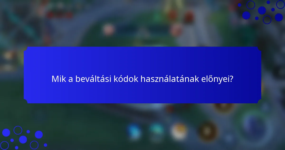 Mik a beváltási kódok használatának előnyei?