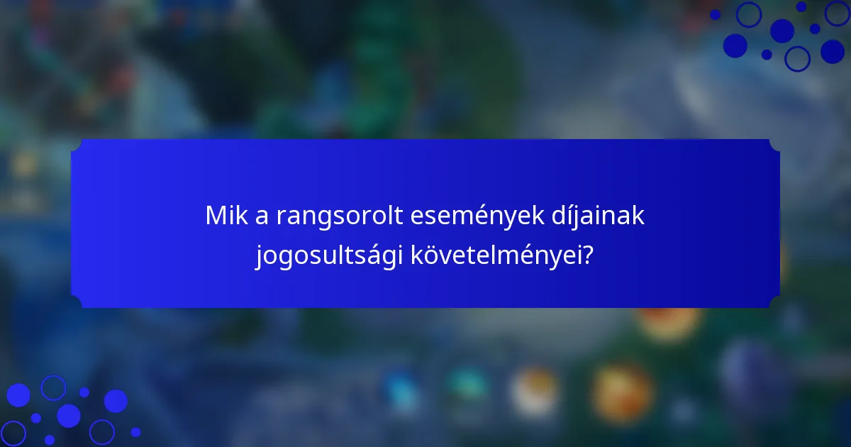 Mik a rangsorolt események díjainak jogosultsági követelményei?