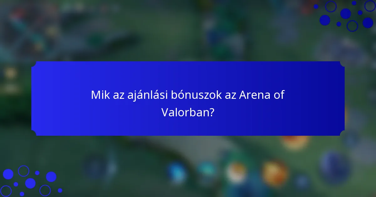 Mik az ajánlási bónuszok az Arena of Valorban?