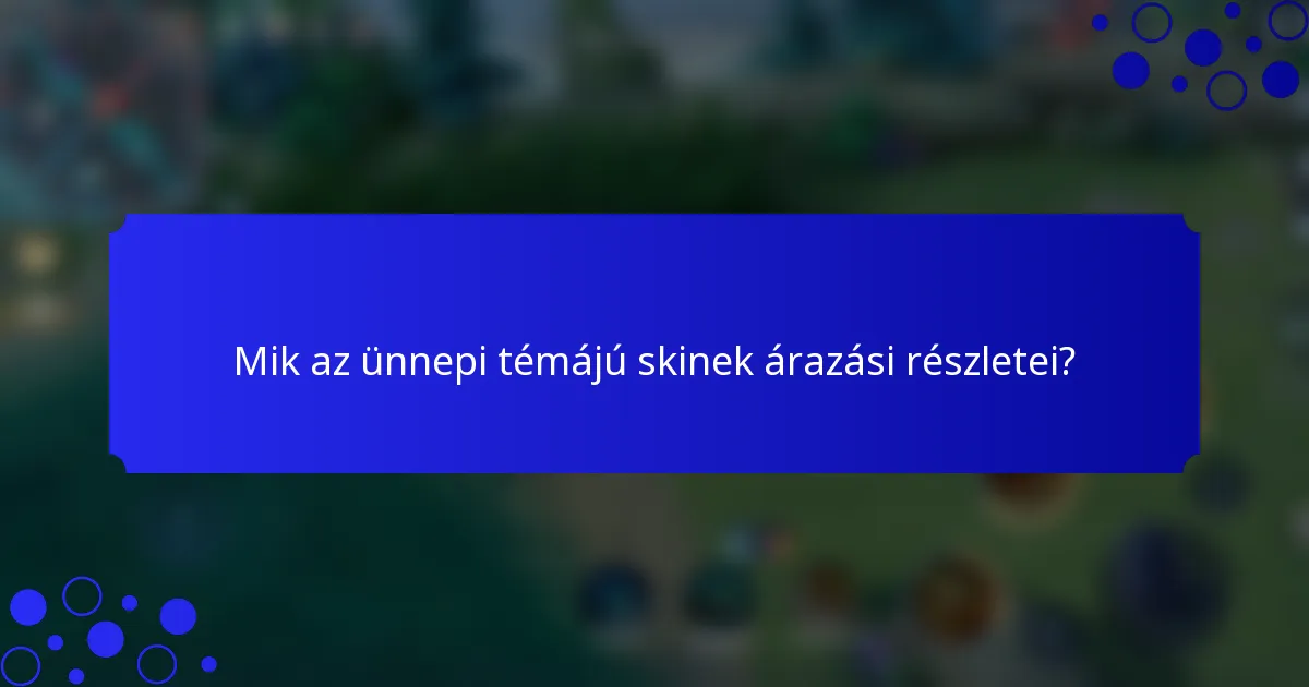 Mik az ünnepi témájú skinek árazási részletei?