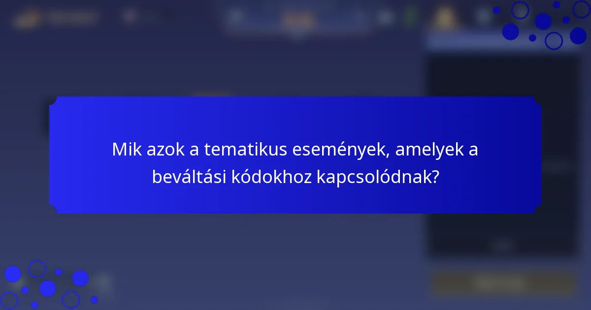 Mik azok a tematikus események, amelyek a beváltási kódokhoz kapcsolódnak?