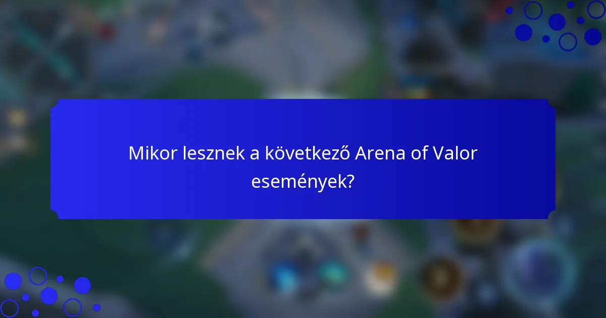 Mikor lesznek a következő Arena of Valor események?