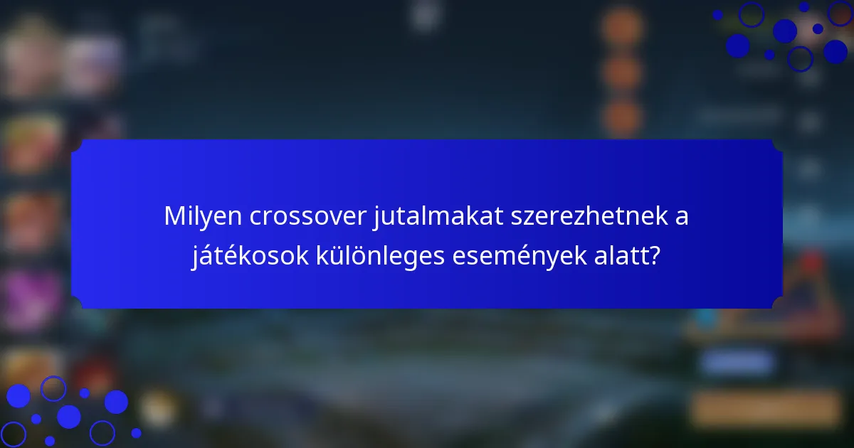 Milyen crossover jutalmakat szerezhetnek a játékosok különleges események alatt?