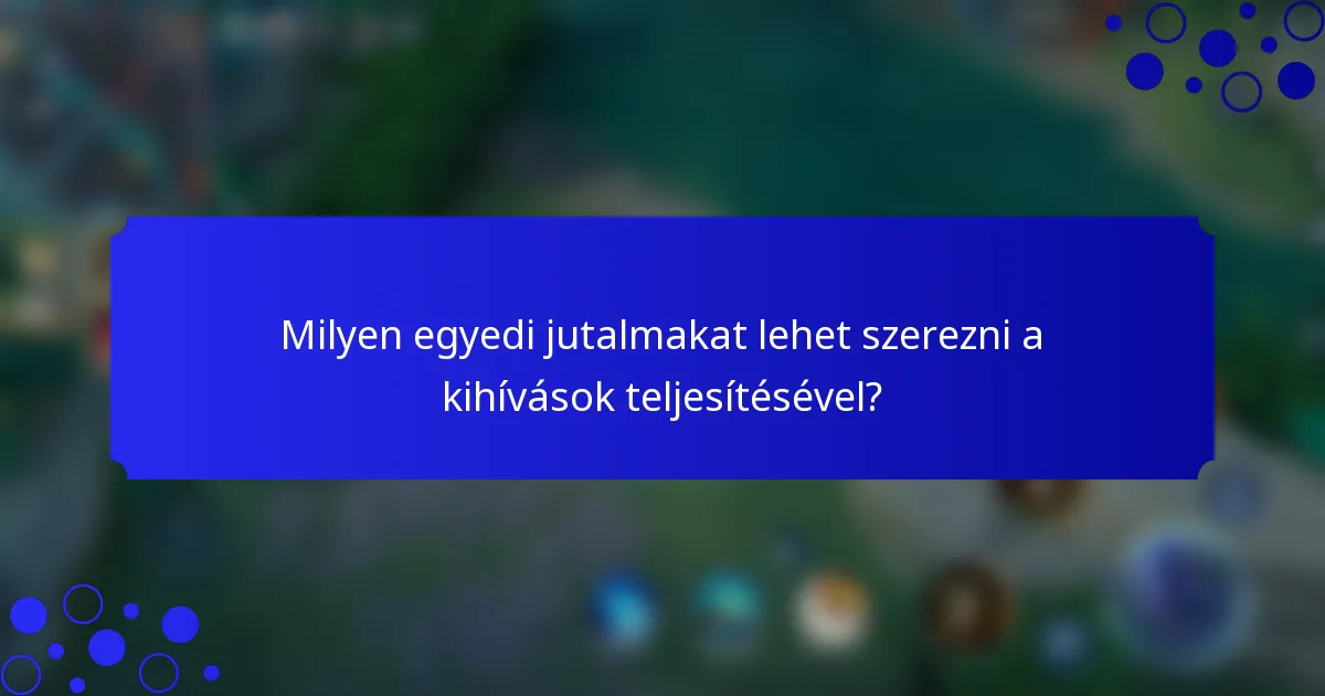 Milyen egyedi jutalmakat lehet szerezni a kihívások teljesítésével?