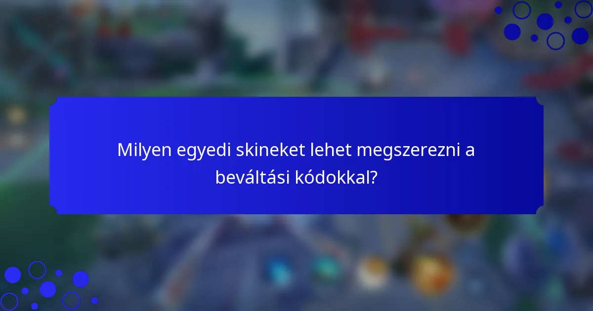 Milyen egyedi skineket lehet megszerezni a beváltási kódokkal?
