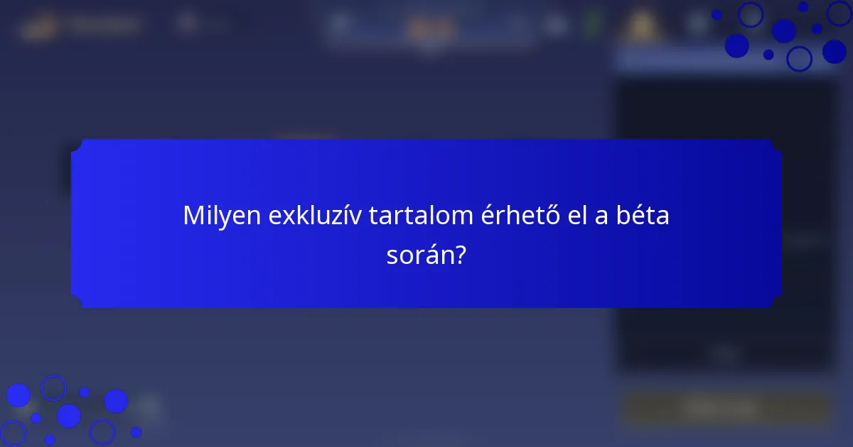 Milyen exkluzív tartalom érhető el a béta során?