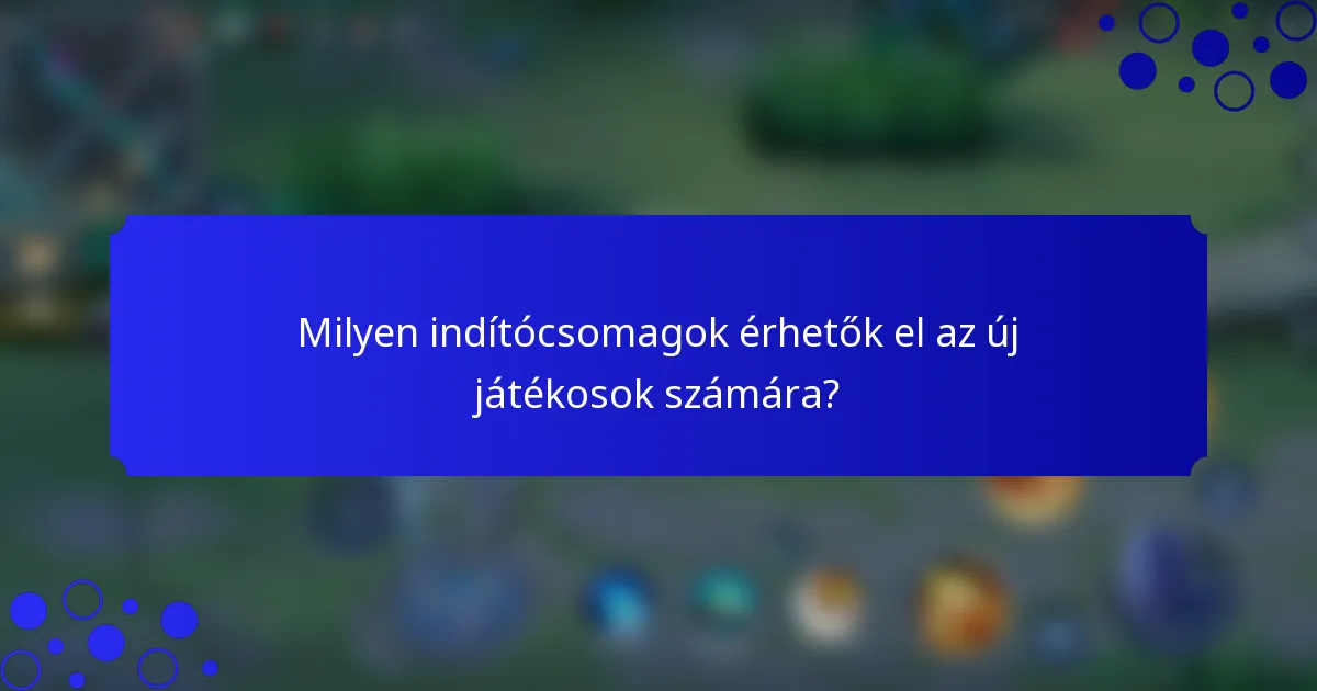 Milyen indítócsomagok érhetők el az új játékosok számára?