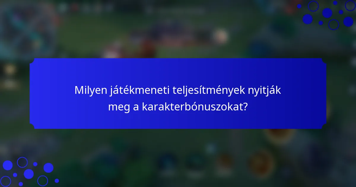 Milyen játékmeneti teljesítmények nyitják meg a karakterbónuszokat?