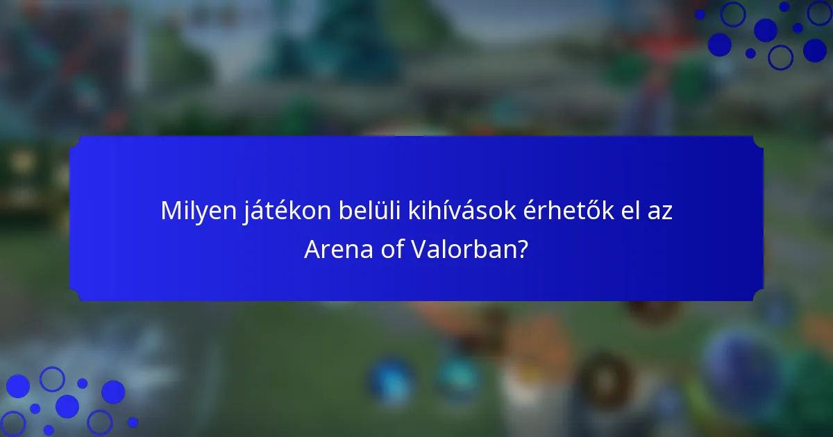 Milyen játékon belüli kihívások érhetők el az Arena of Valorban?