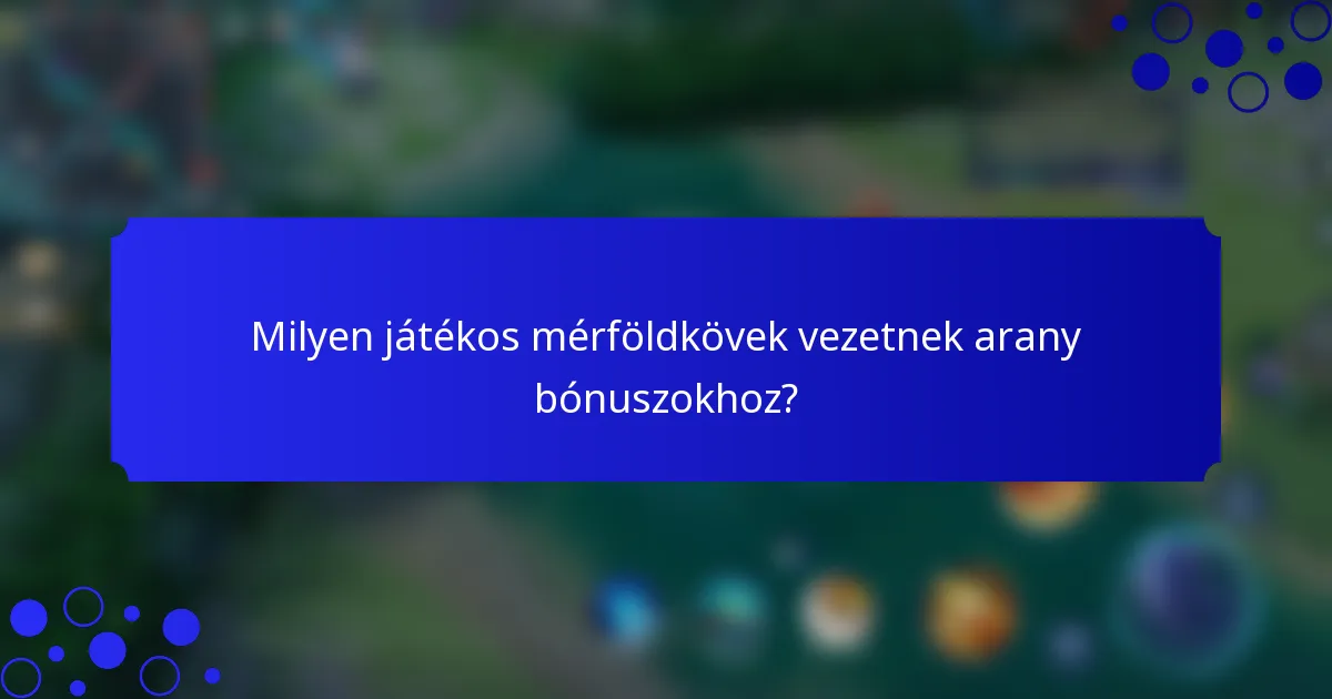 Milyen játékos mérföldkövek vezetnek arany bónuszokhoz?